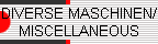 DIVERSE MASCHINEN/ 
 MISCELLANEOUS